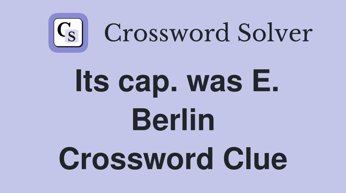 Its cap. was E. Berlin Crossword Clue