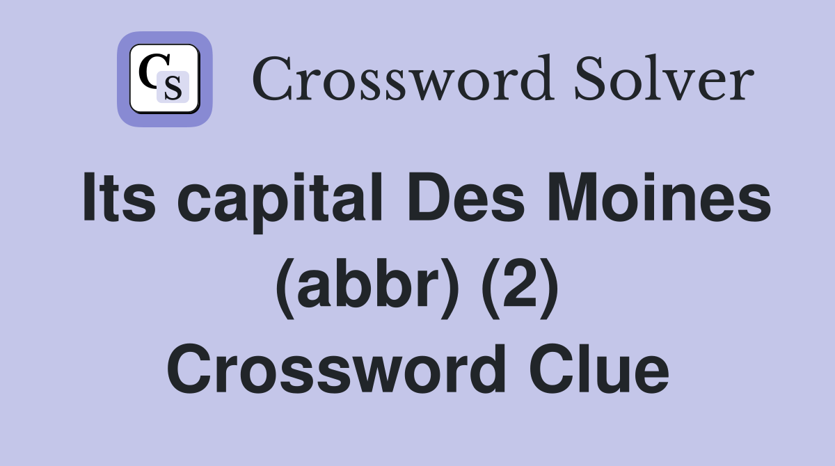 Its capital Des Moines (abbr) (2) Crossword Clue