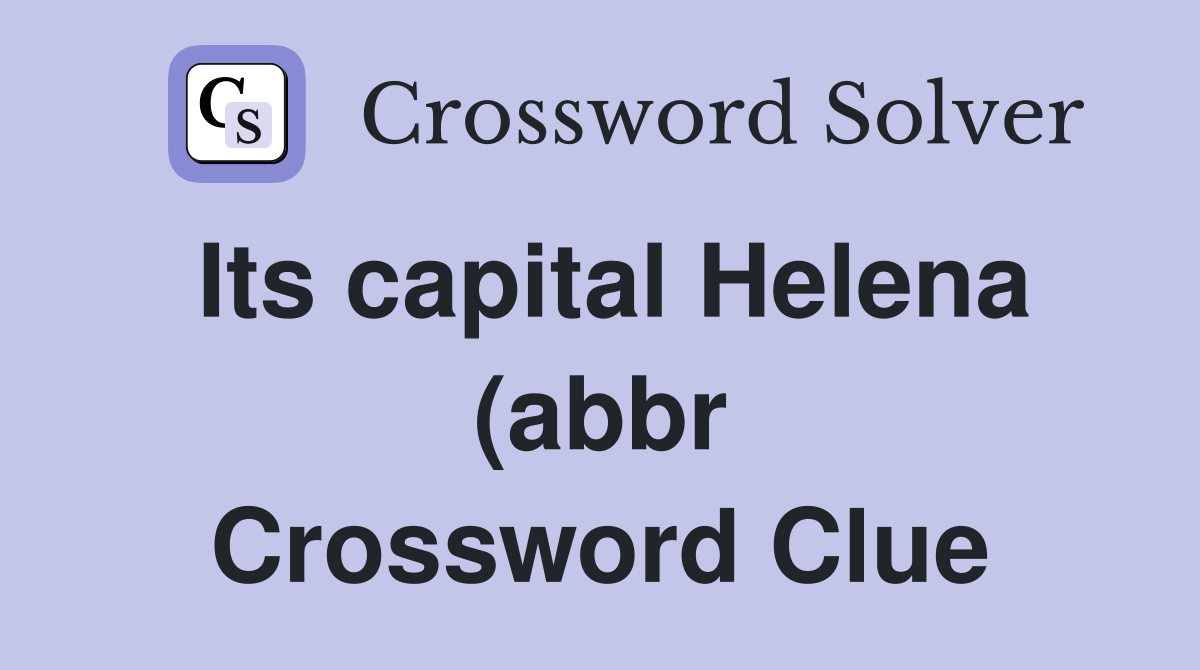 Its capital Helena (abbr) (2) Crossword Clue Answers Crossword Solver Its capital Helena (abbr) (2) Crossword Clue Answers Crossword Solver