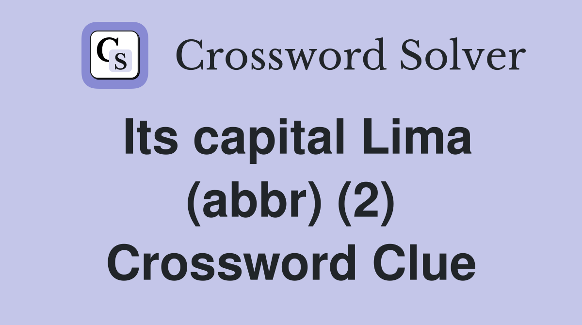 Its capital Lima (abbr) (2) Crossword Clue