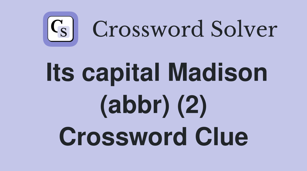 Its capital Madison (abbr) (2) Crossword Clue
