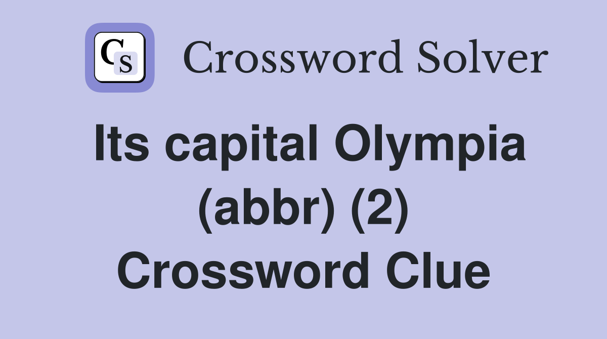 Its capital Olympia (abbr) (2) Crossword Clue