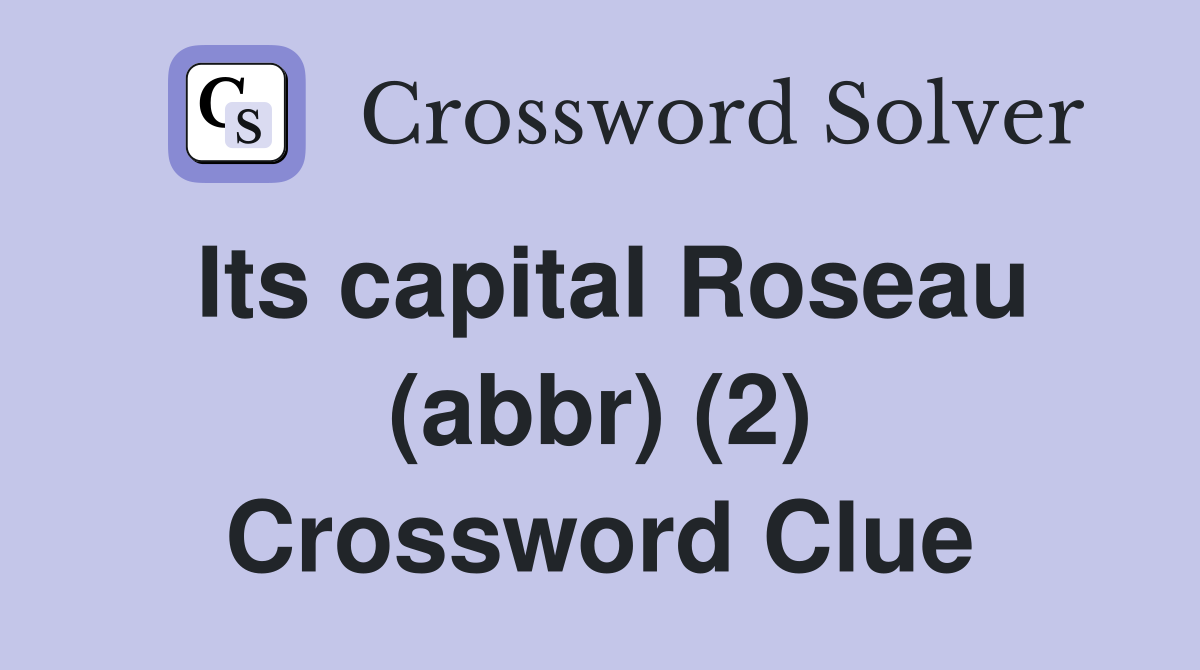 Its capital Roseau (abbr) (2) Crossword Clue