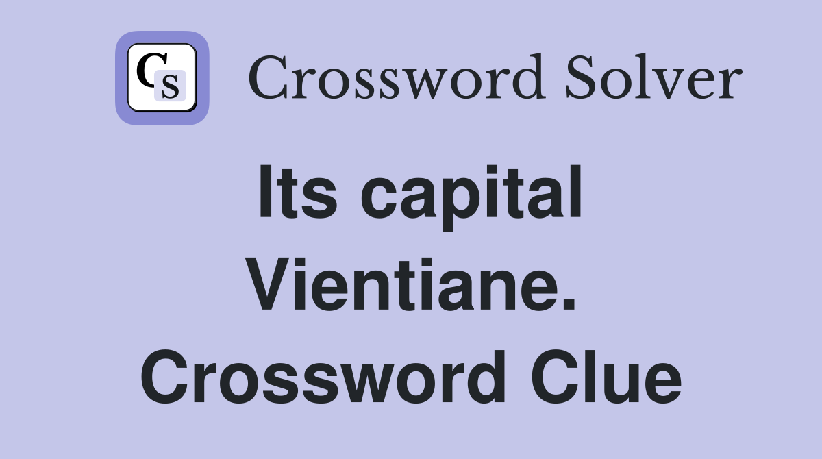 Its capital Vientiane. Crossword Clue