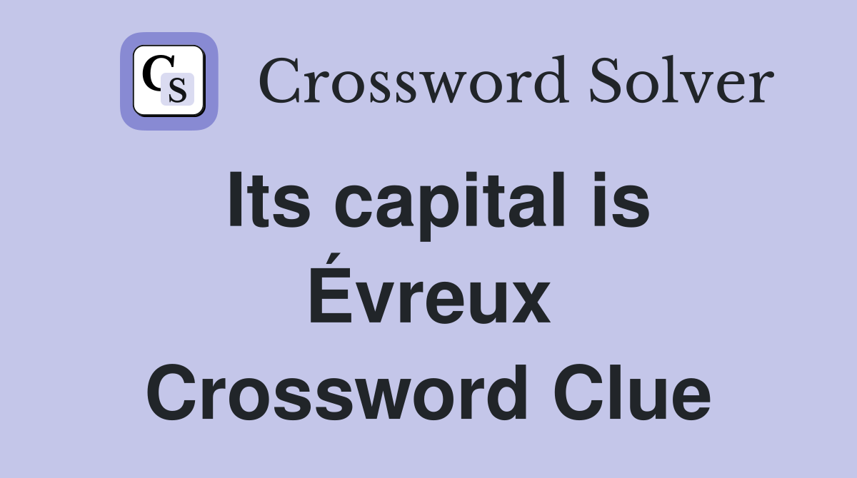 Its capital is Évreux Crossword Clue