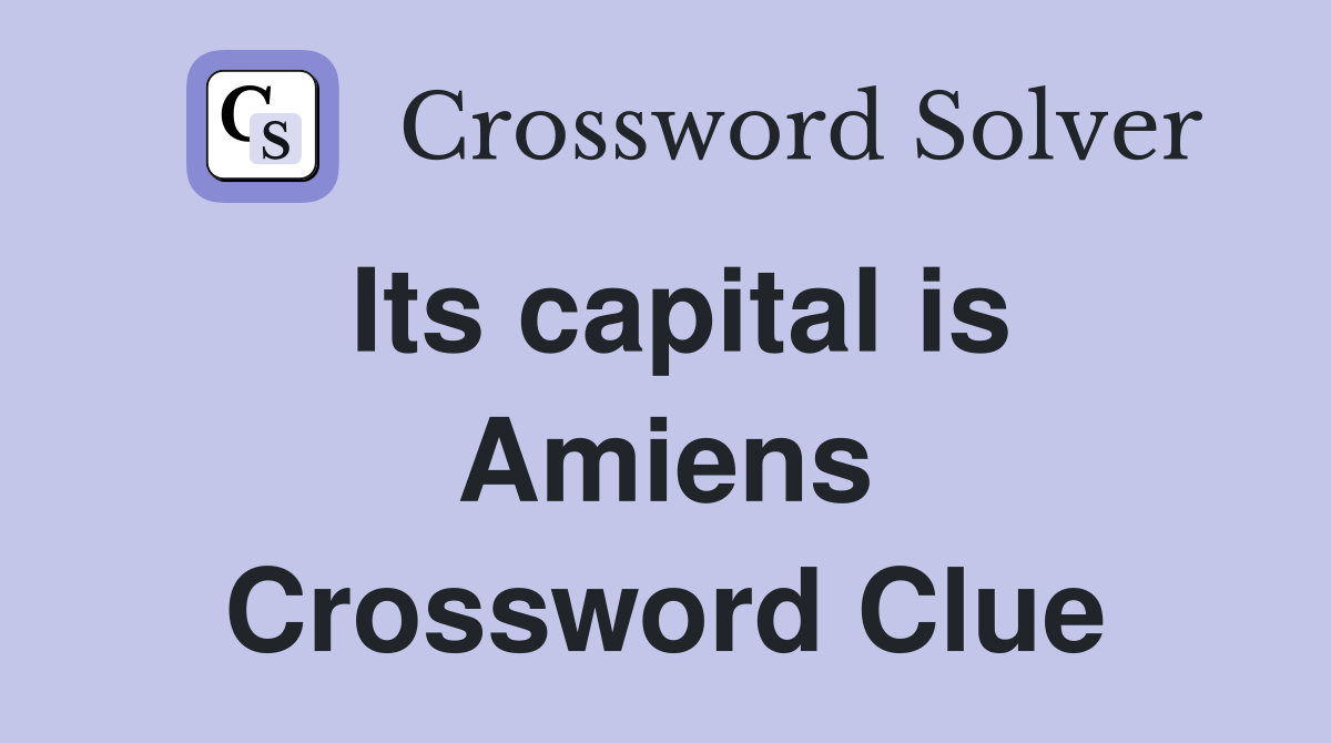 Its capital is Amiens Crossword Clue