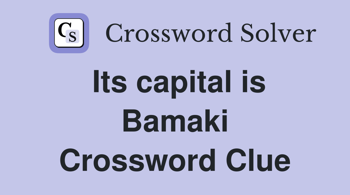 Its capital is Bamaki Crossword Clue