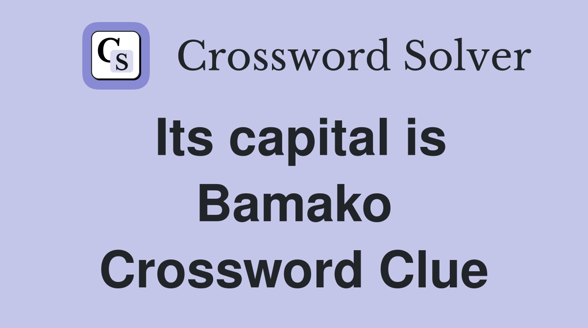 Its capital is Bamako Crossword Clue