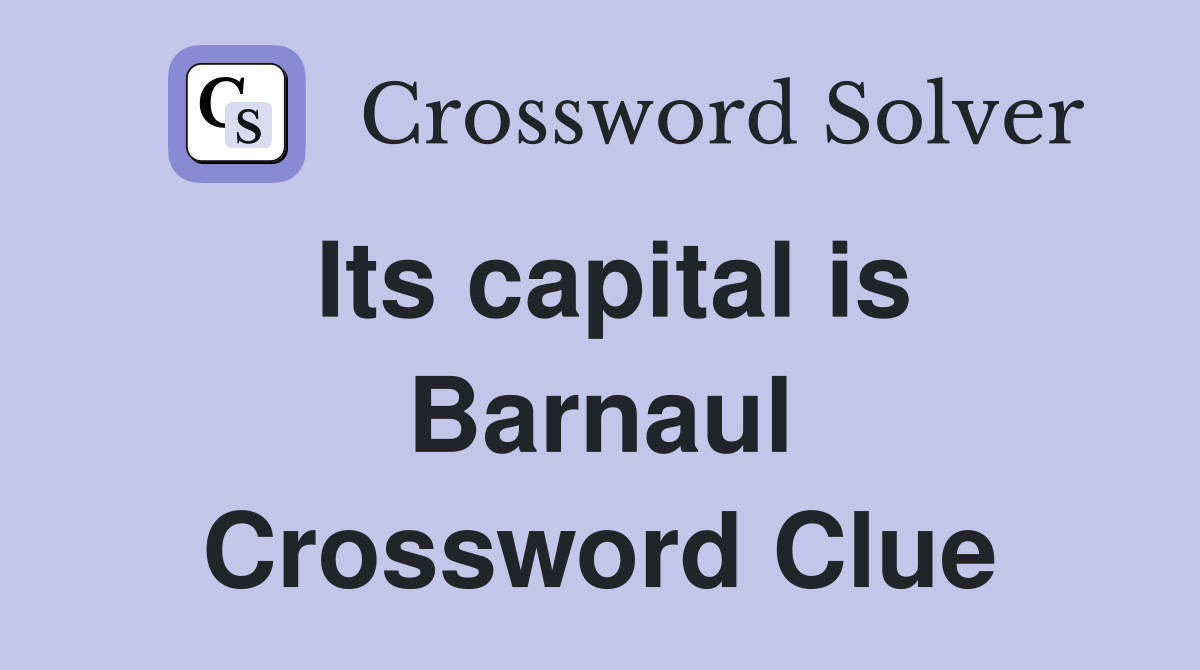 Its capital is Barnaul Crossword Clue
