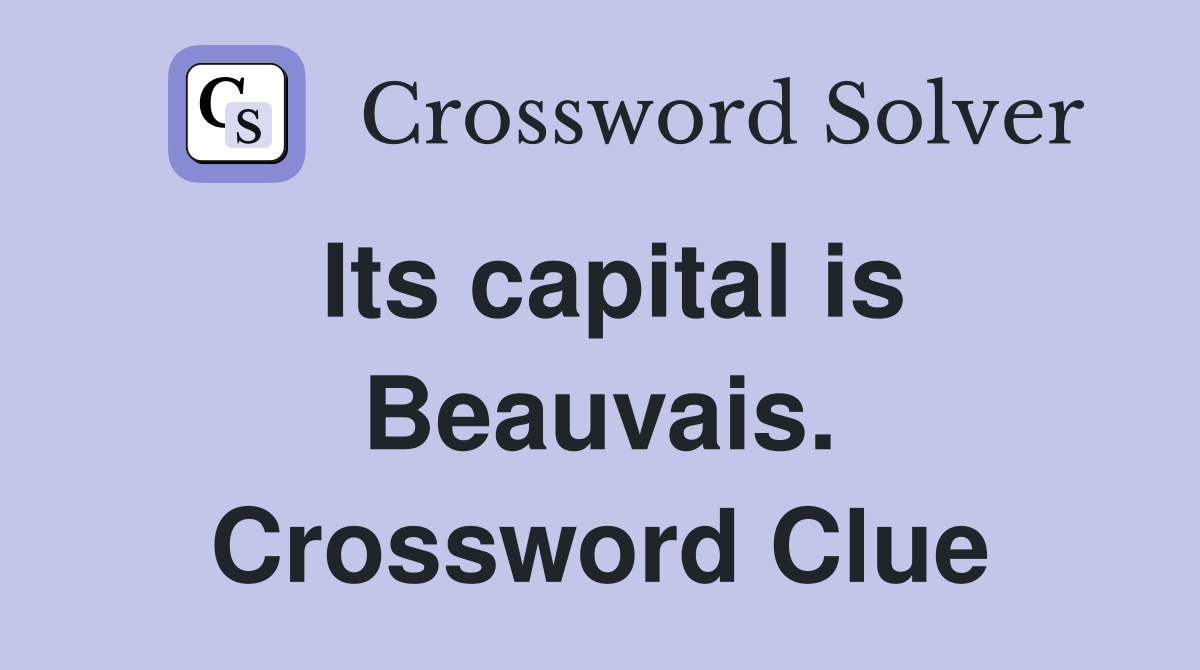 Its capital is Beauvais. Crossword Clue