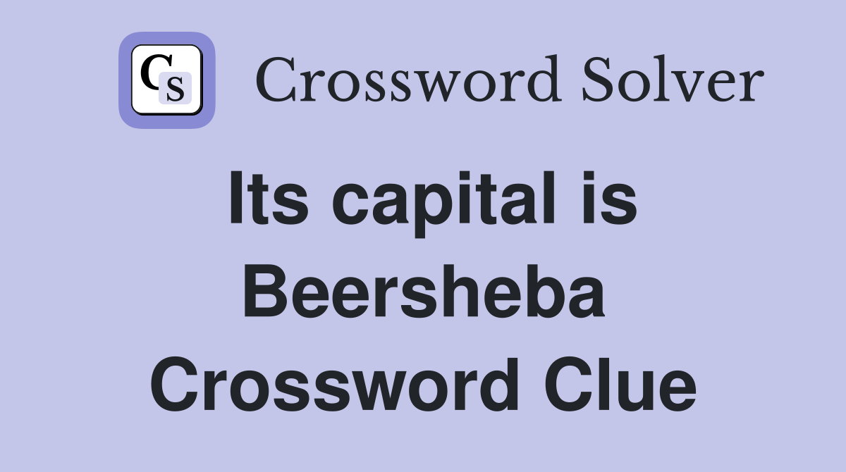Its capital is Beersheba Crossword Clue