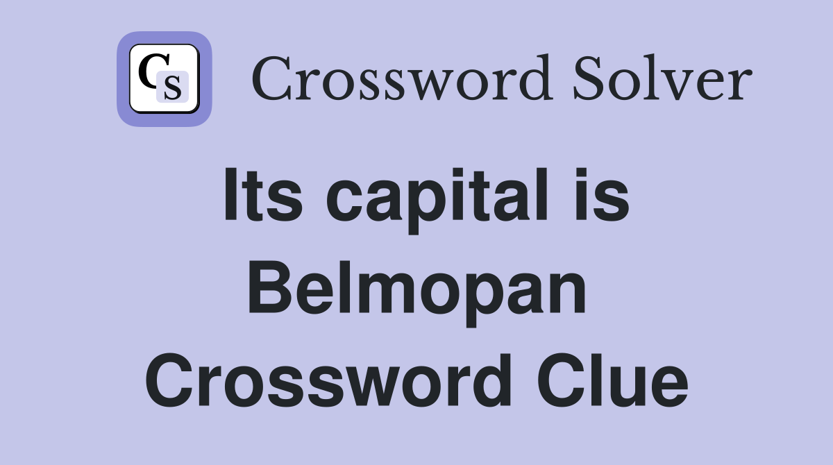 Its capital is Belmopan Crossword Clue