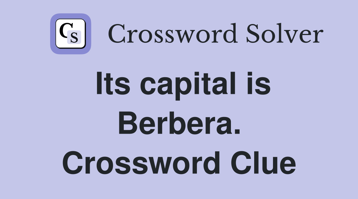 Its capital is Berbera. Crossword Clue