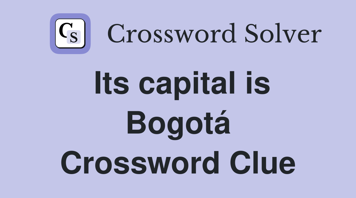 Its capital is Bogotá Crossword Clue