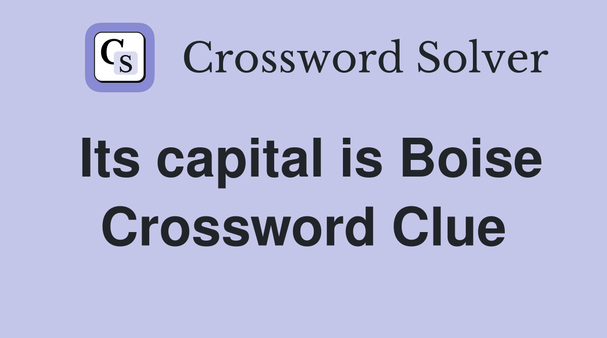Its capital is Boise Crossword Clue