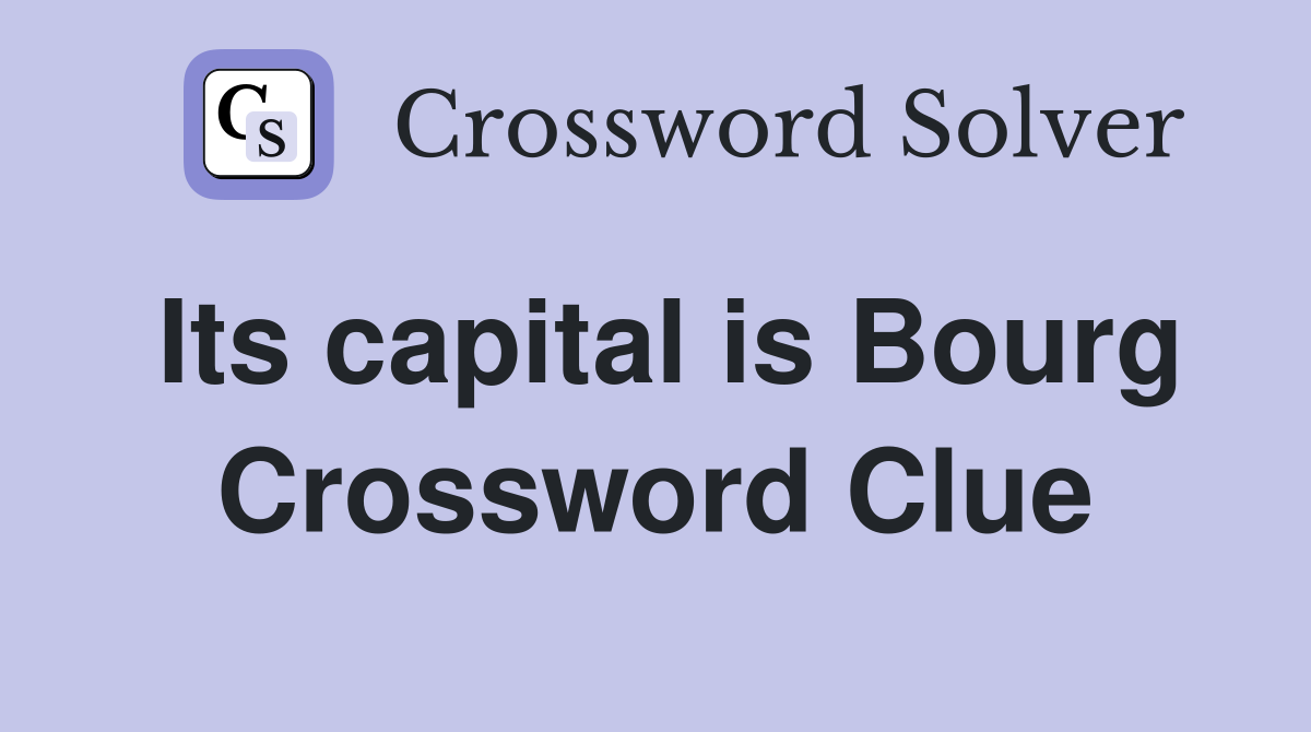 Its capital is Bourg Crossword Clue