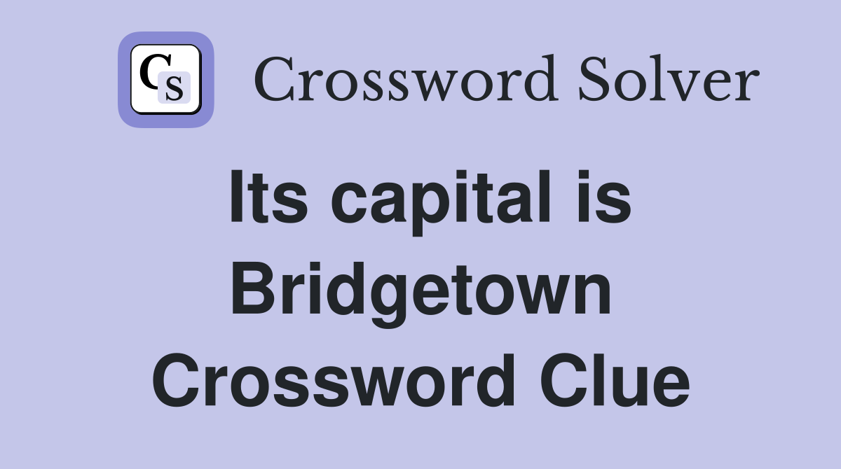 Its capital is Bridgetown Crossword Clue