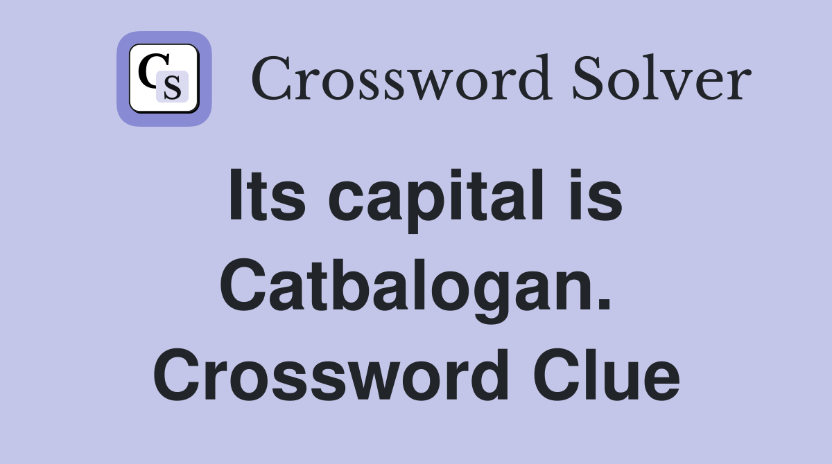 Its capital is Catbalogan. Crossword Clue