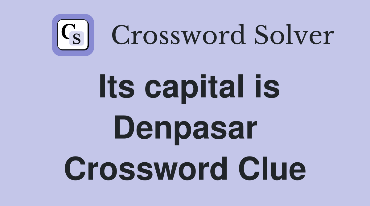 Its capital is Denpasar Crossword Clue