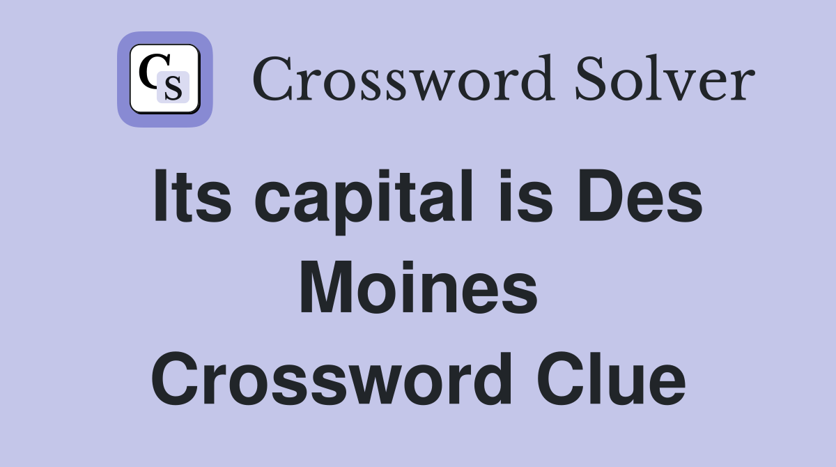 Its capital is Des Moines Crossword Clue