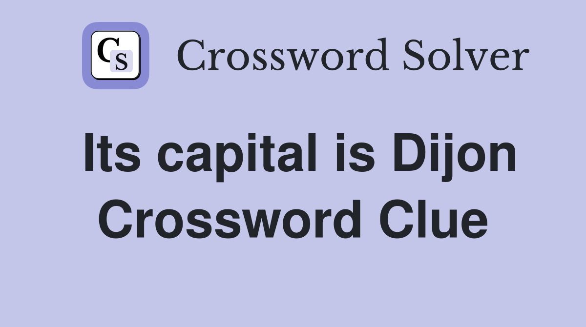 Its capital is Dijon Crossword Clue