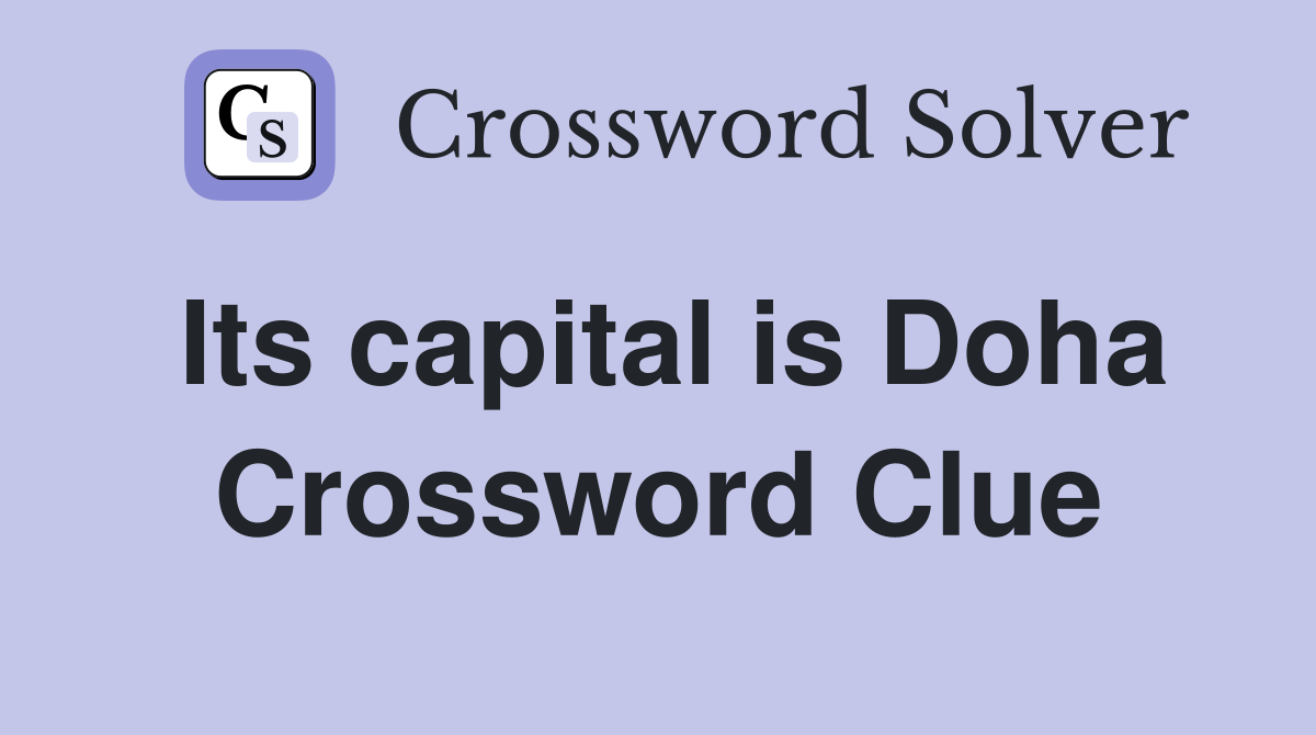 Its capital is Doha Crossword Clue