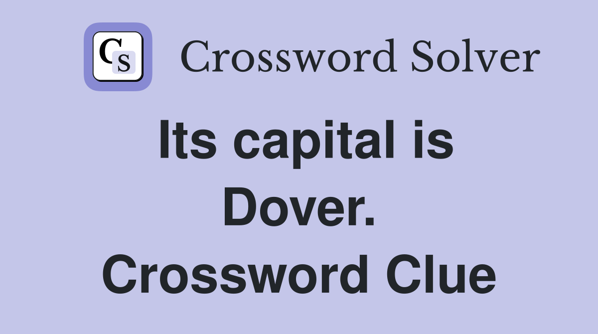 Its capital is Dover. Crossword Clue