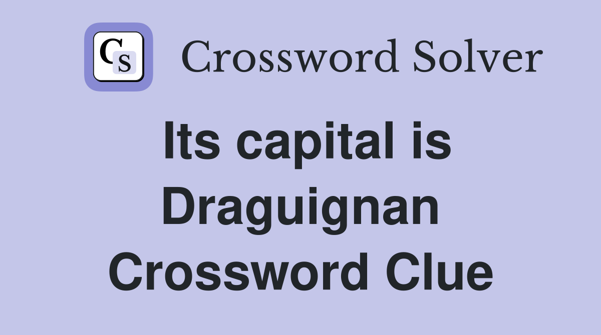 Its capital is Draguignan Crossword Clue