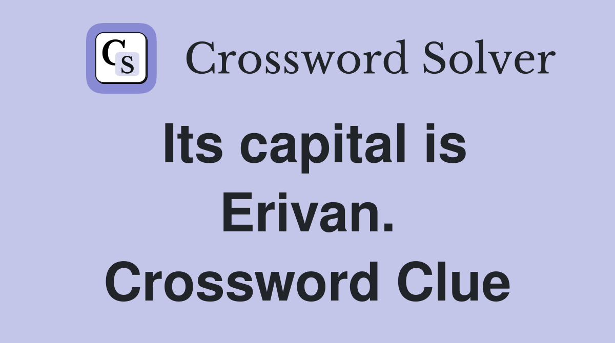 Its capital is Erivan. Crossword Clue