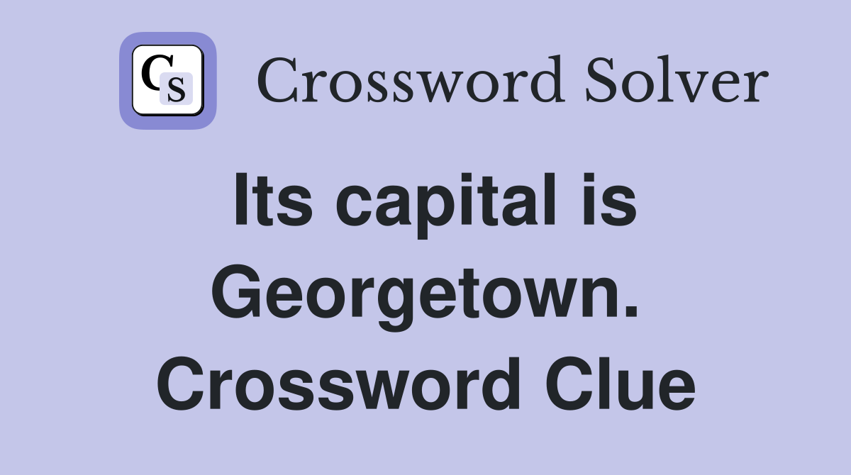 Its capital is Georgetown. Crossword Clue