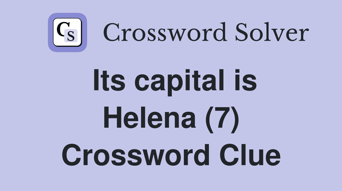 Its capital is Helena (7) Crossword Clue