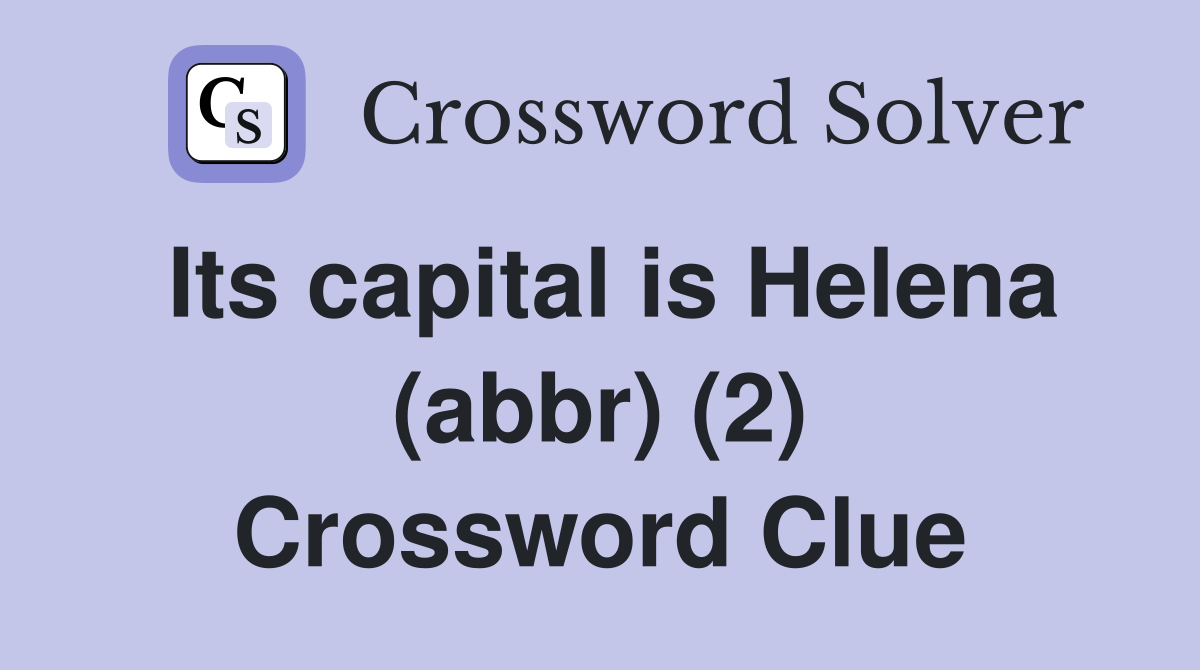Its capital is Helena (abbr) (2) Crossword Clue