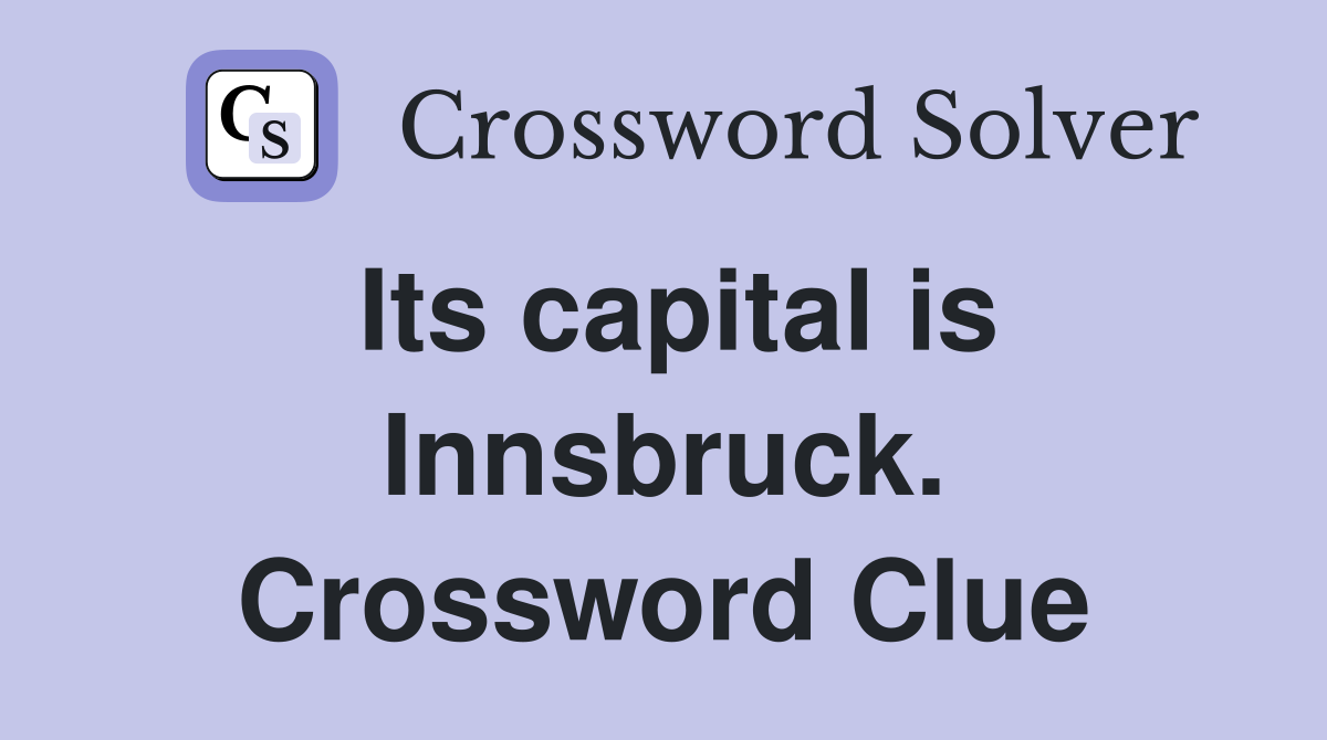 Its capital is Innsbruck. Crossword Clue