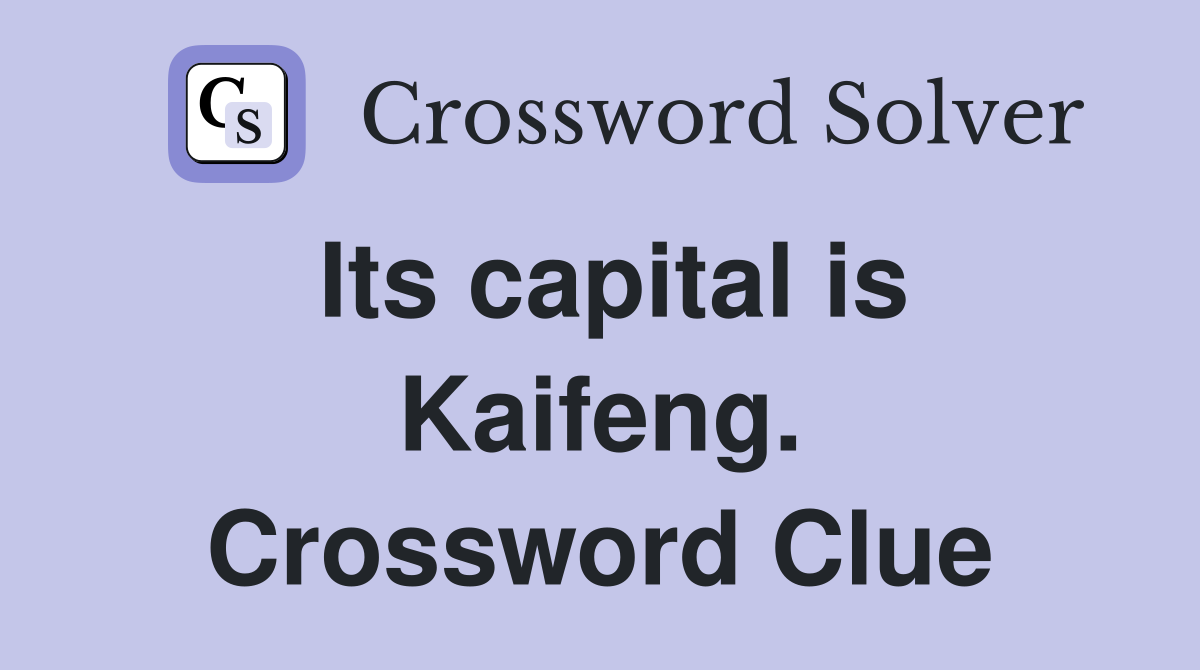 Its capital is Kaifeng. Crossword Clue