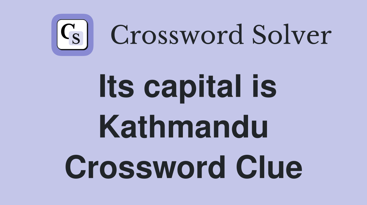 Its capital is Kathmandu Crossword Clue