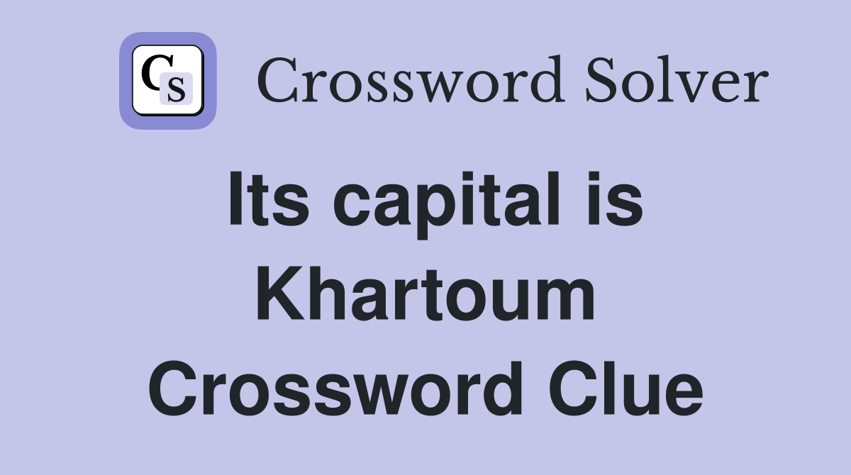 Its capital is Khartoum Crossword Clue