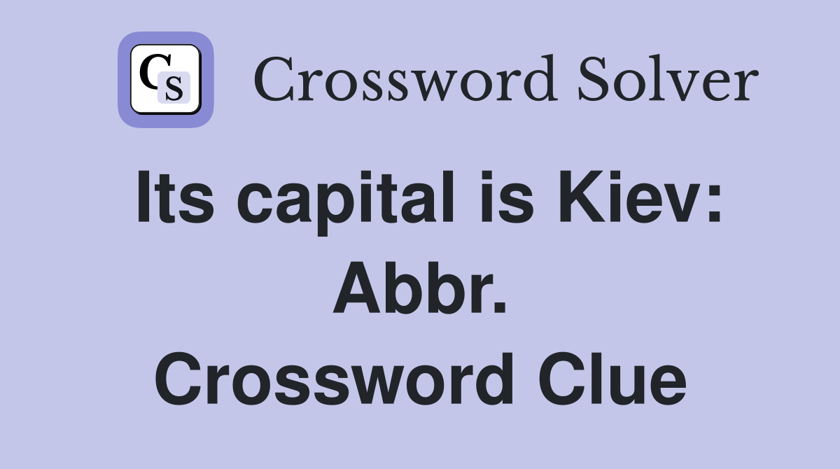 Its capital is Kiev: Abbr. Crossword Clue