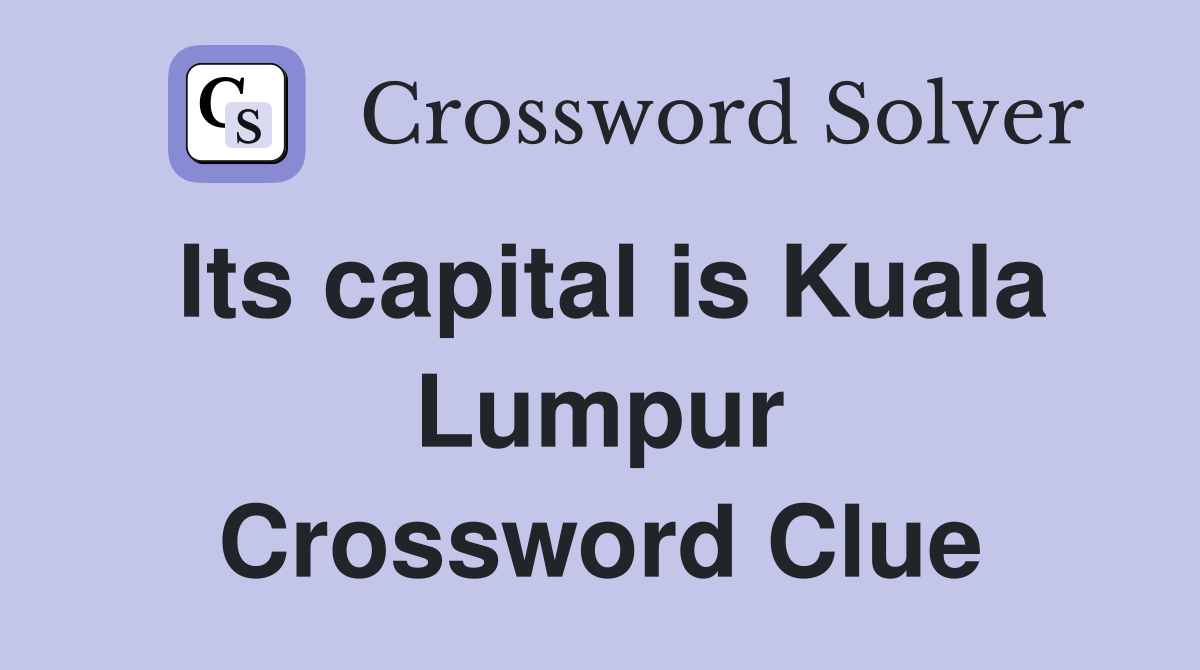 Its capital is Kuala Lumpur Crossword Clue