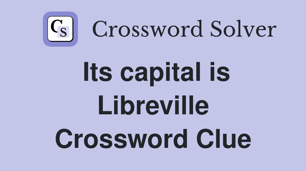 Its capital is Libreville Crossword Clue