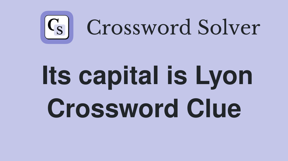 Its capital is Lyon Crossword Clue
