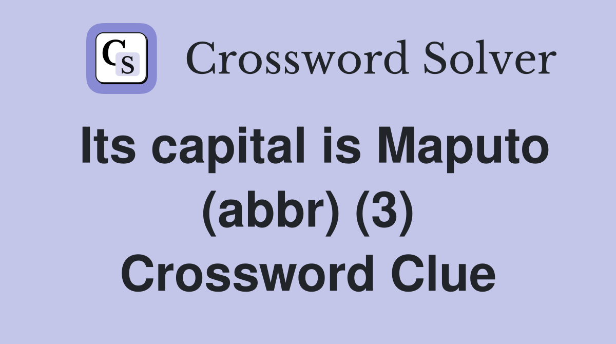 Its capital is Maputo (abbr) (3) Crossword Clue
