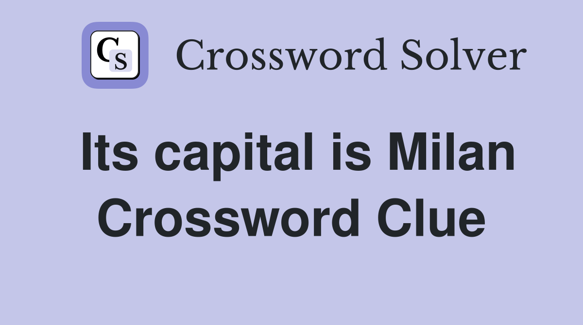 Its capital is Milan Crossword Clue