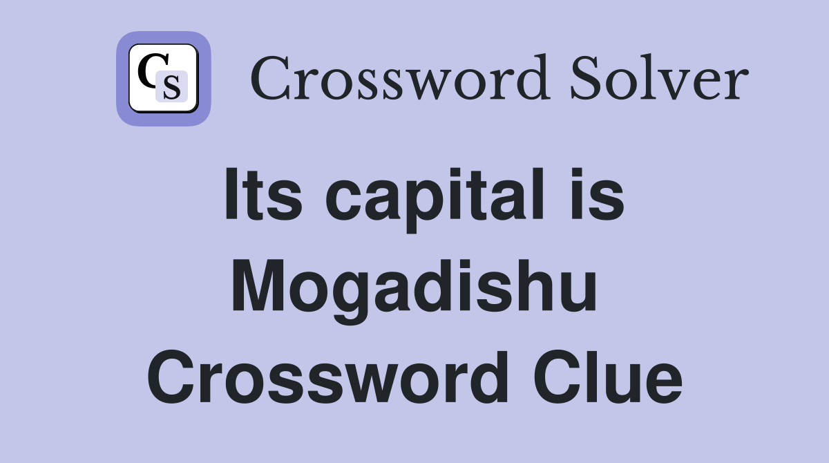 Its capital is Mogadishu Crossword Clue