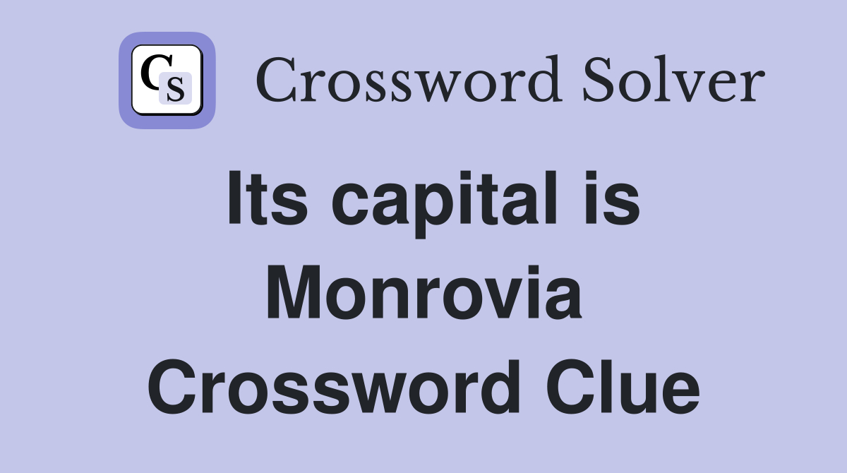 Its capital is Monrovia Crossword Clue