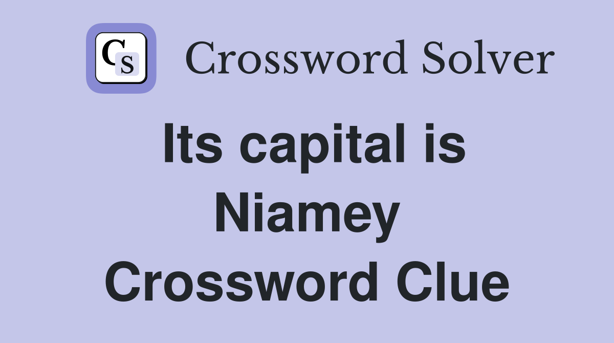 Its capital is Niamey Crossword Clue