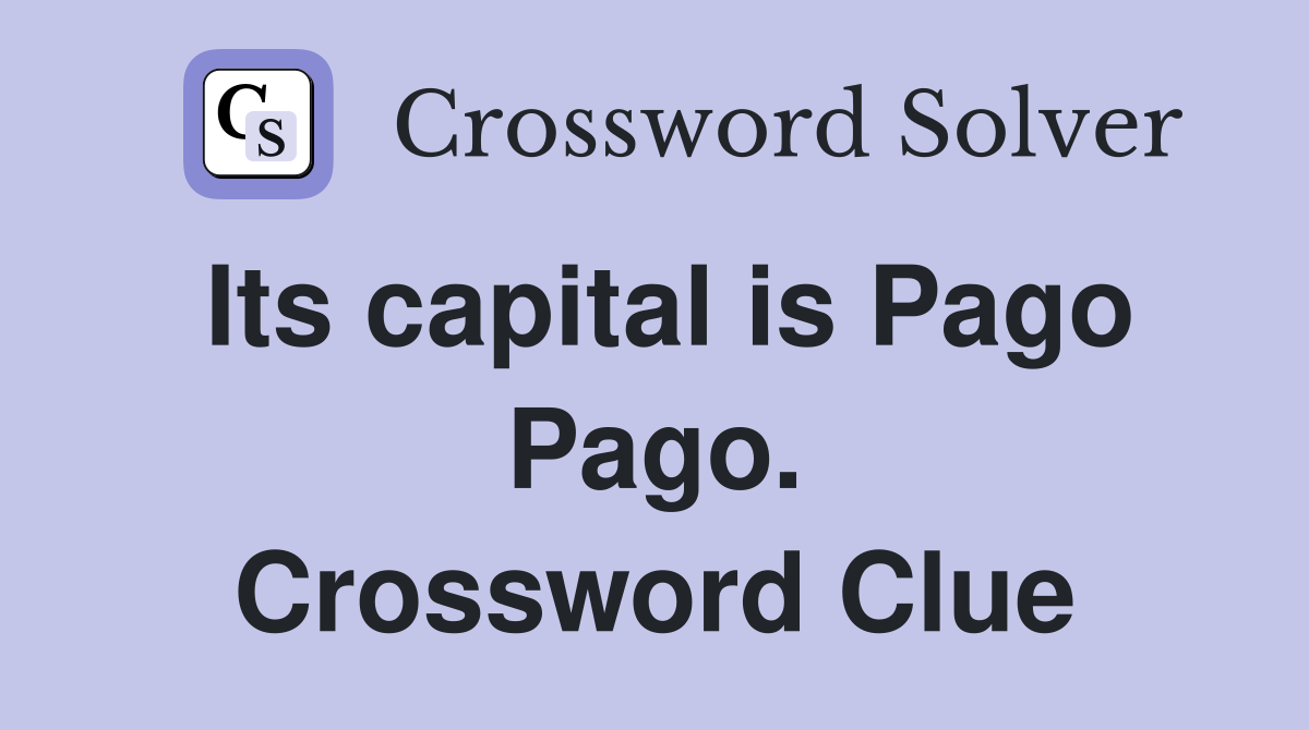 Its capital is Pago Pago. Crossword Clue