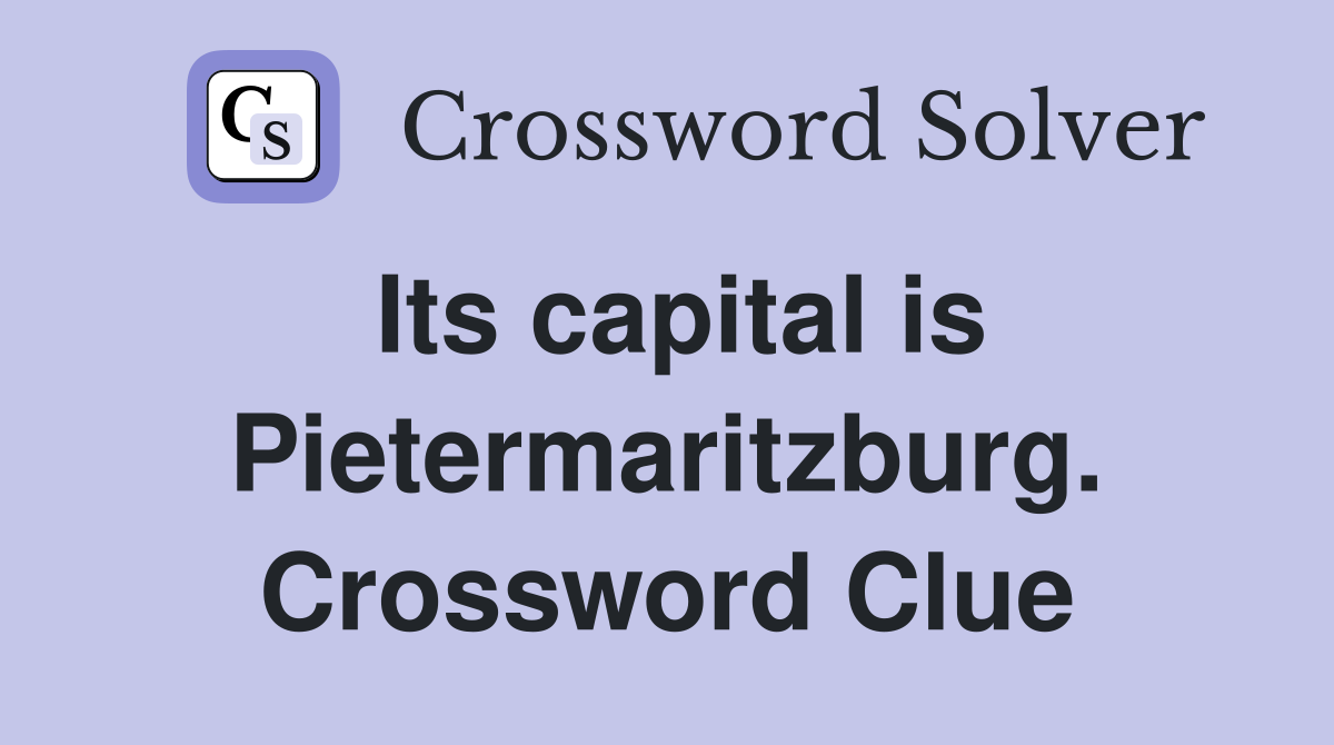 Its capital is Pietermaritzburg. Crossword Clue