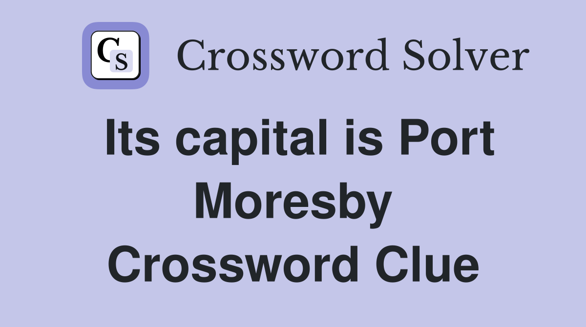 Its capital is Port Moresby Crossword Clue