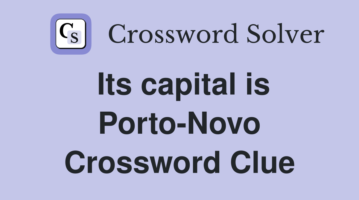 Its capital is Porto-Novo Crossword Clue
