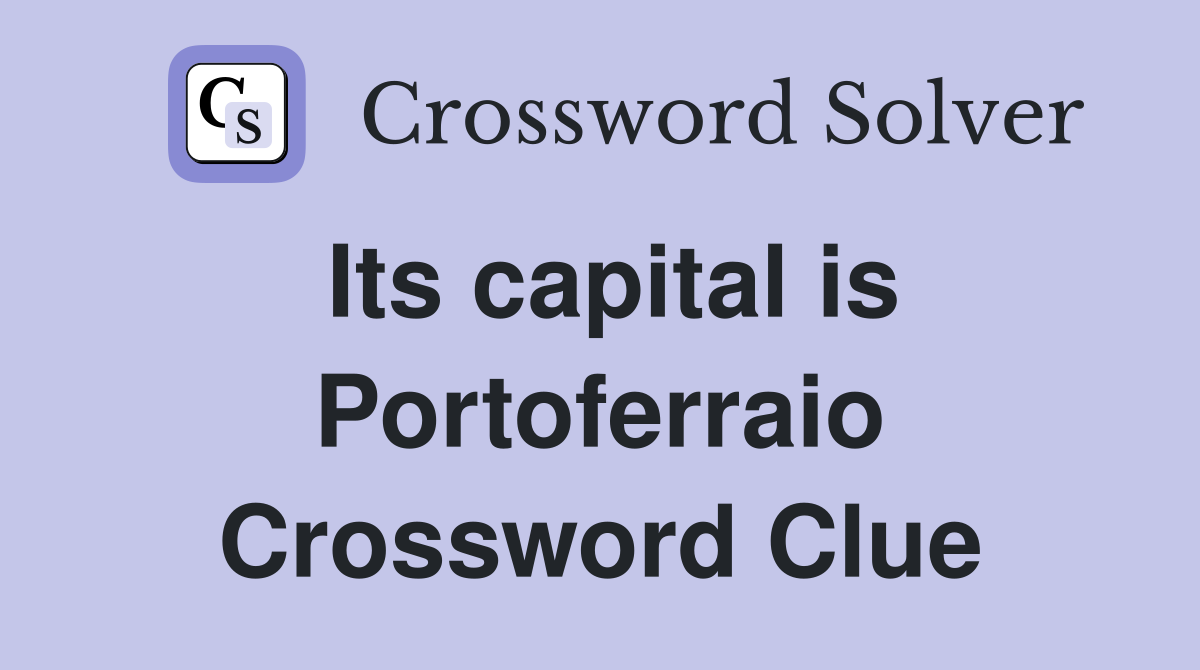 Its capital is Portoferraio Crossword Clue